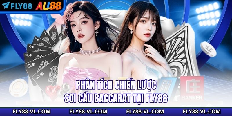 Phân tích chiến lược soi cầu baccarat tại Fly88